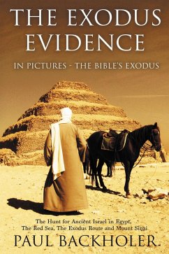 Cover The Exodus Evidence In Pictures - The Bible's Exodus. The Hunt for Ancient Israel in Egypt, The Red Sea, The Exodus Route and Mount Sinai (eBook, ePUB)
