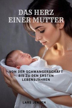 Cover Das Herz einer Mutter - Von der Schwangerschaft bis zu den ersten Lebensjahren (eBook, ePUB)