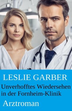 Unverhofftes Wiedersehen in der Fornheim-Klinik: Arztroman (eBook, ePUB) - Garber, Leslie