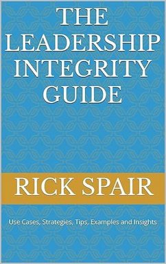 Cover The Leadership Integrity Guide Kindle Edition by Rick Spair (Author) Format: Kindle Edition (eBook, ePUB)