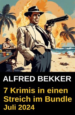 7 Krimis in einen Streich im Bundle Juli 2024 (eBook, ePUB) - Bekker, Alfred