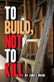 To Build, Not To Kill (eBook, ePUB) To Build, Not To Kill (eBook, ePUB)