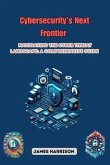Cybersecurity's Next Frontier: Navigating the Cyber Threat Landscape (eBook, ePUB) Cybersecurity's Next Frontier: Navigating the Cyber Threat Landscape (eBook, ePUB)