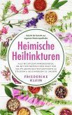 Heimische Heiltinkturen: Alle wichtigen Anwendungen, um mit der natürlichen Kraft der Heilpflanzen das Wohlbefinden zu steigern & Beschwerden zu lindern. Schritt für Schritt zur eigenen Naturapotheke (eBook, ePUB) Heimische Heiltinkturen: Alle wichtigen Anwendungen, um mit der natürlichen Kraft der Heilpflanzen das Wohlbefinden zu steigern & Beschwerden zu lindern. Schritt für Schritt zur eigenen Naturapotheke (eBook, ePUB)