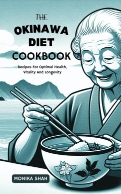 The Okinawa Diet Cookbook: Recipes For Optimal Health, Vitality and Longevity (eBook, ePUB) - Shah, Monika