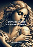 De viejos amores vividos en el pasado. (Poesía en dos vías, #34) (eBook, ePUB) De viejos amores vividos en el pasado. (Poesía en dos vías, #34) (eBook, ePUB)