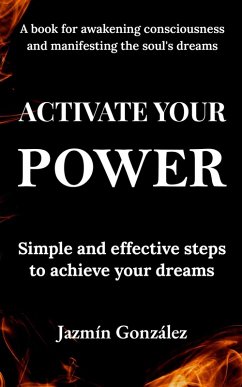 Activate Your Power: Simple And Effective Steps to Achieve Your Dreams. (Abundance and prosperity) (eBook, ePUB) - Gonzalez, Jazmin