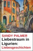 Liebestraum in Ligurien: Liebesgeschichten (eBook, ePUB) Liebestraum in Ligurien: Liebesgeschichten (eBook, ePUB)