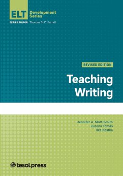 Teaching Writing, Revised Edition (eBook, ePUB) - Mott-Smith, Jennifer A.; Tomas, Zuzana; Kostka, Ilka; Farrell, Thomas S. C.