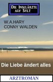 Die Liebe ändert alles: Arztroman: Die Inselärzte auf Sylt (eBook, ePUB)