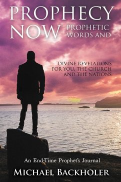 Cover Prophecy Now, Prophetic Words and Divine Revelations for You, the Church and the Nations: An End-Time Prophet's Journal (eBook, ePUB)