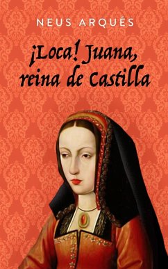 ¡Loca! Juana, reina de Castilla (eBook, ePUB) Cover ¡Loca! Juana, reina de Castilla (eBook, ePUB)