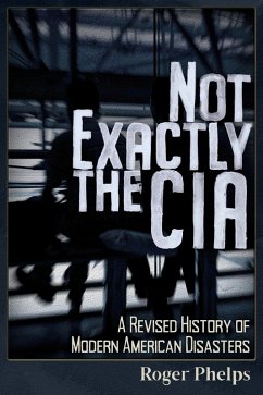 Not Exactly the CIA (eBook, ePUB) - Phelps, Roger