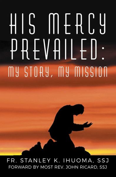 HIS MERCY PREVAILED: MY STORY, MY MISSION (eBook, ePUB) HIS MERCY PREVAILED: MY STORY, MY MISSION (eBook, ePUB)