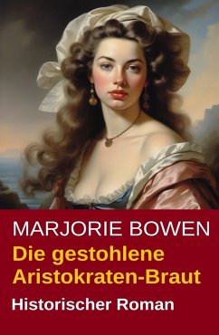 Die gestohlene Aristokraten-Braut: Historischer Roman (eBook, ePUB) - Bowen, Marjorie