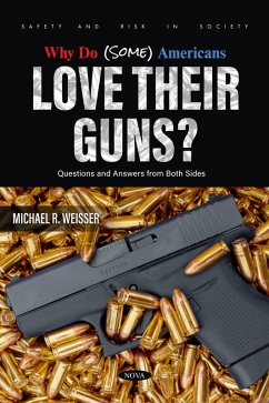Why Do (Some) Americans Love Their Guns? Questions and Answers from Both Sides. (eBook, PDF) Why Do (Some) Americans Love Their Guns? Questions and Answers from Both Sides. (eBook, PDF)