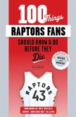 100 Things Raptors Fans Should Know & Do Before They Die (eBook, ePUB)