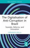 The Digitalisation of Anti-Corruption in Brazil (eBook, ePUB) The Digitalisation of Anti-Corruption in Brazil (eBook, ePUB)