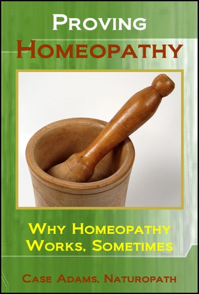 Proving Homeopathy: Why Homeopathy Works - Sometimes (eBook, ePUB)