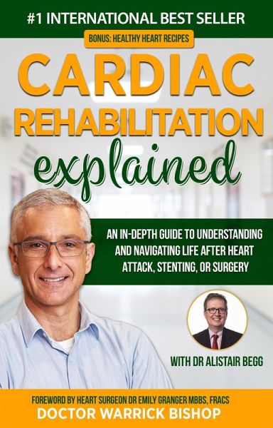Cardiac Rehabilitation Explained: An in-Depth Guide to Understanding and Navigating Life after Heart Attack, Stenting, or Surgery (eBook, ePUB)