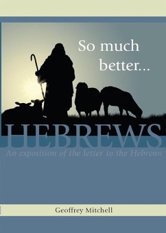 So Much Better... An Exposition of the Letter to the Hebrews (eBook, ePUB) - Mitchell, Geoff