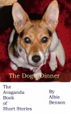 The Dog's Dinner. The Avaganda Book of Short Stories (eBook, ePUB) The Dog's Dinner. The Avaganda Book of Short Stories (eBook, ePUB)