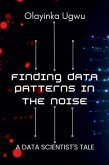 Finding Data Patterns in the Noise (eBook, ePUB) Finding Data Patterns in the Noise (eBook, ePUB)