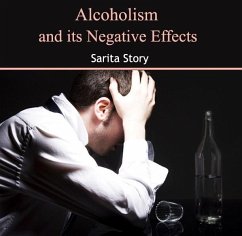 Alcoholism and its Negative Effects (eBook, PDF) - Story, Sarita