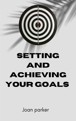 Setting And Achieving Your Goal (eBook, ePUB) - Parker, Joan