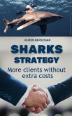 Sharks Strategy: Insider Secrets Successful Business People Use to Get VIP Clients Without Advertising: The Step-by-Step Guide for Smart Entrepreneurs (eBook, ePUB) Sharks Strategy: Insider Secrets Successful Business People Use to Get VIP Clients Without Advertising: The Step-by-Step Guide for Smart Entrepreneurs (eBook, ePUB)