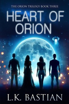 Heart of Orion (Orion Trilogy, #3) (eBook, ePUB) - Bastian, L. K.