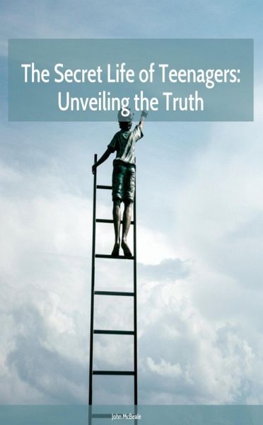The Secret Life of Teenagers: Unveiling the Truth (eBook, ePUB) The Secret Life of Teenagers: Unveiling the Truth (eBook, ePUB)