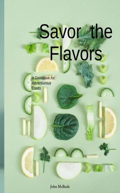 Cover Savor the Flavors: A Cookbook for Adventurous Cooks (eBook, ePUB)