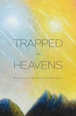 Trapped in Heavens (eBook, ePUB) - Raghuprasad, Puthalath Trapped in Heavens (eBook, ePUB) - Raghuprasad, Puthalath
