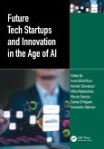 Future Tech Startups and Innovation in the Age of AI (eBook, ePUB) Future Tech Startups and Innovation in the Age of AI (eBook, ePUB)