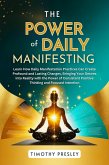 The Power of Daily Manifesting: Learn How Daily Manifestation Practices Can Create Profound and Lasting Changes, Bringing Your Desires into Reality with the Power of Consistent Positive Thinking (eBook, ePUB) The Power of Daily Manifesting: Learn How Daily Manifestation Practices Can Create Profound and Lasting Changes, Bringing Your Desires into Reality with the Power of Consistent Positive Thinking (eBook, ePUB)