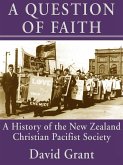 A Question of Faith: A History of the New Zealand Christian Pacifist Society (eBook, ePUB) A Question of Faith: A History of the New Zealand Christian Pacifist Society (eBook, ePUB)