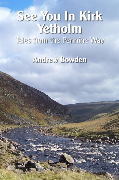 See You In Kirk Yetholm: Tales From The Pennine Way (eBook, ePUB) See You In Kirk Yetholm: Tales From The Pennine Way (eBook, ePUB)