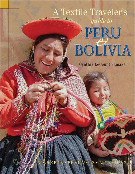 Textile Traveler's Guide to Peru & Bolivia (eBook, ePUB) Textile Traveler's Guide to Peru & Bolivia (eBook, ePUB)
