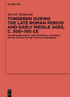 Tongeren during the Late Roman Period and Early Middle Ages, c. 300-750 CE (eBook, ePUB) - Vandewal, Steven