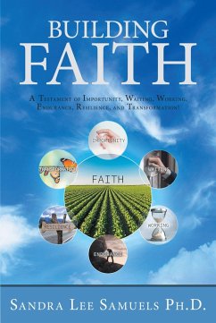 Building Faith: A Testament of Importunity, Waiting, Working, Endurance, Resilience, and Transformation! (eBook, ePUB) - Samuels Ph. D., Sandra Lee