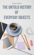 The Untold History of Everyday Objects... - Bild 1