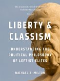 Liberty & Classism: Understanding the Political Philosophy of Leftist Elites (The D. James Kennedy Institute of Reformed Leadership Essays, #2) (eBook, ePUB) Liberty & Classism: Understanding the Political Philosophy of Leftist Elites (The D. James Kennedy Institute of Reformed Leadership Essays, #2) (eBook, ePUB)