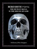 BERESHITH : THE HUMAN SKULL IS THE HOUSE OF GOD (eBook, ePUB) BERESHITH : THE HUMAN SKULL IS THE HOUSE OF GOD (eBook, ePUB)