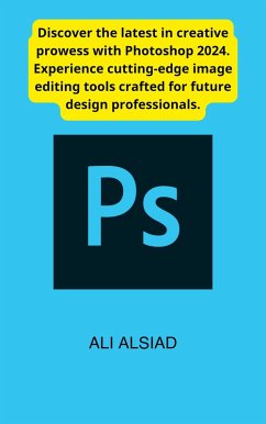 Photoshop 2024: The Future of Image Editing (eBook, ePUB) - Alsiad, Ali