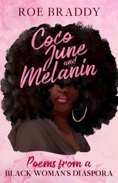 Coco June and Melanin: Poems from a Black Woman's Diaspora (eBook, ePUB) - Braddy, Roe