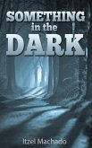 Something in the Dark (eBook, ePUB) Something in the Dark (eBook, ePUB)