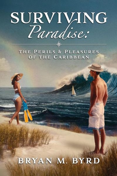 Surviving Paradise: the Perils and Pleasures of the Caribbean (eBook, ePUB) Surviving Paradise: the Perils and Pleasures of the Caribbean (eBook, ePUB)