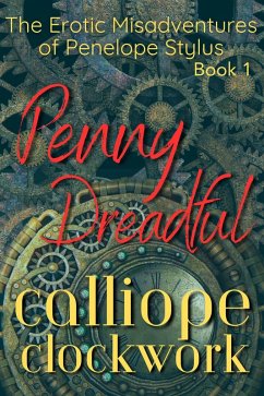 Penny Dreadful (The Erotic Misadventures of Penelope Stylus, #1) (eBook, ePUB) - Richardson, Lesli; Clockwork, Calliope