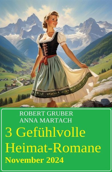 3 Gefühlvolle Heimat-Romane November 2024 (eBook, ePUB)